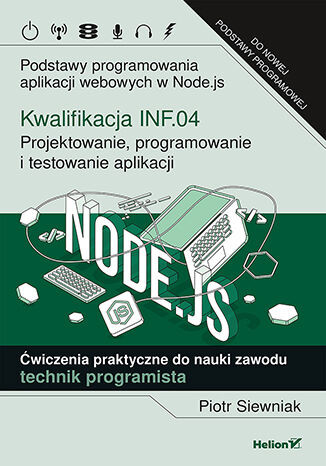Kwalifikacja INF.04 : projektowanie, programowanie i testowanie aplikacji : podstawy programowania aplikacji webowych w Node.js : ćwiczenia praktyczne do nauki zawodu technik programista (nowe okno)