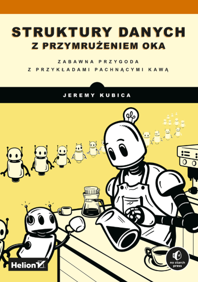 Struktury danych z przymrużeniem oka : zabawna przygoda z przykładami pachnącymi kawą (nowe okno)