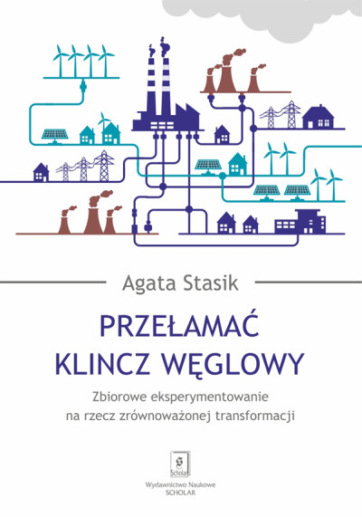 Przełamać klincz węglowy : zbiorowe eksperymentowanie na rzecz zrównoważonej transformacji (nowe okno)