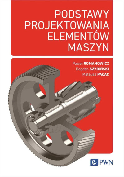 Podstawy projektowania elementów maszyn : tolerancje i zamienność, połączenia, wały i łożyskowanie, wytrzymałość zmęczeniowa (nowe okno)