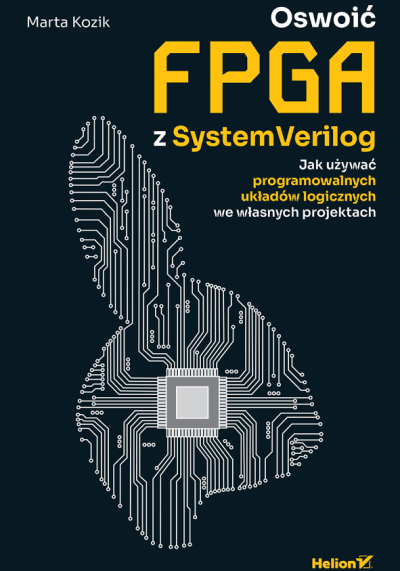 Oswoić FPGA z SystemVerilog. Jak używać programowalnych układów logicznych we własnych projektach (nowe okno)