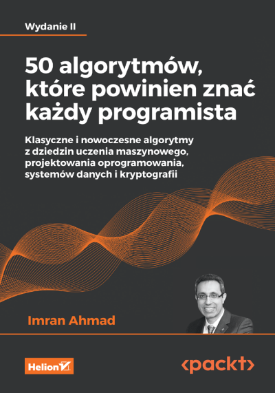 50 algorytmów, które powinien znać każdy programista : klasyczne i nowoczesne algorytmy z dziedzin uczenia maszynowego, projektowania oprogramowania, systemów danych i kryptografii (nowe okno)