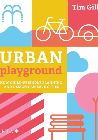 Urban playground : how child-friendly planning and design can save the cities (nowe okno)