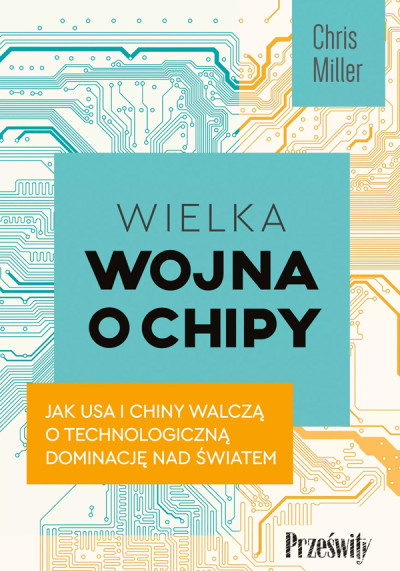 Wielka wojna o chipy : jak USA i Chiny walczą o technologiczną dominację nad światem (nowe okno)