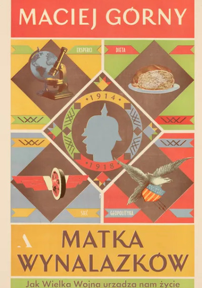 Matka wynalazków : jak Wielka Wojna urządza nam życie (nowe okno)