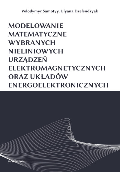 Modelowanie matematyczne wybranych nieliniowych urządzeń elektromagnetycznych oraz układów energoelektronicznych (nowe okno)