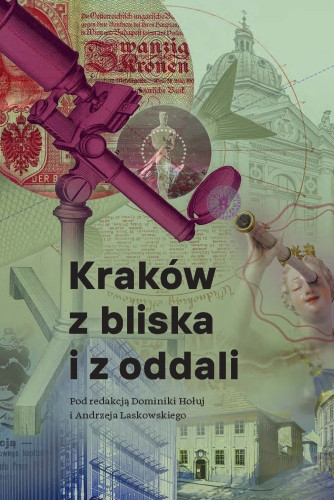 Kraków z bliska i z oddali Studia i szkice ofiarowane Profesorowi Jackowi Purchli z okazji 70. rocznicy urodzin (nowe okno)