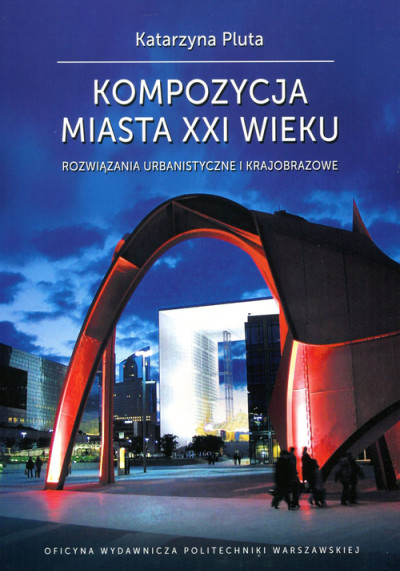 Kompozycja miasta XXI wieku : rozwiązania urbanistyczne i krajobrazowe (nowe okno)