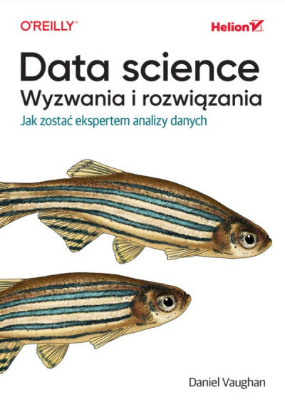 Data science : wyzwania i rozwiązania : jak zostać ekspertem analizy danych (nowe okno)
