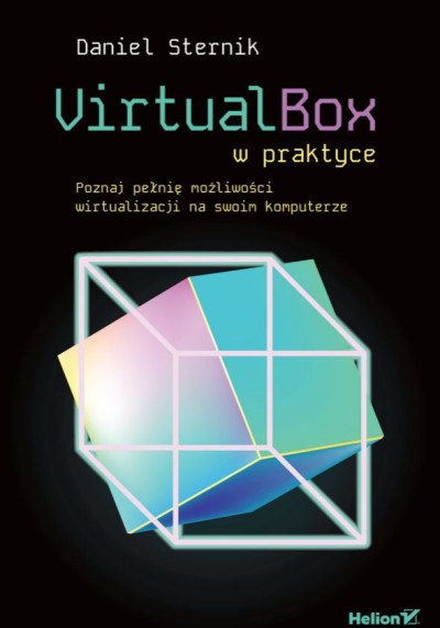 VirtualBox w praktyce : poznaj pełnię możliwości wirtualizacji na swoim komputerze (nowe okno)