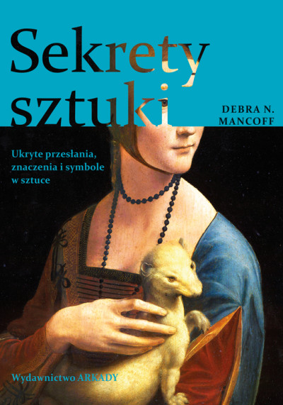 Sekrety sztuki : ukryte przesłania, znaczenia i symbole w sztuce (nowe okno)