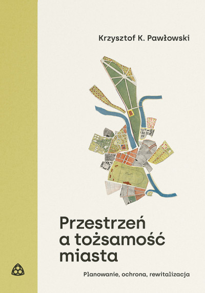 Przestrzeń a tożsamość miasta : planowanie, ochrona, rewitalizacja (new window)