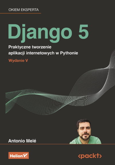 Django 5 : praktyczne tworzenie aplikacji internetowych w Pythonie (nowe okno)