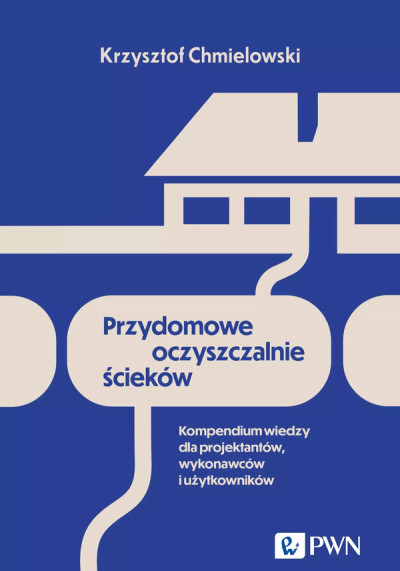 Przydomowe oczyszczalnie ścieków : kompendium wiedzy dla projektantów, wykonawców i użytkowników (nowe okno)