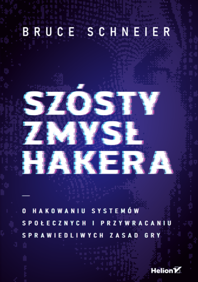 Szósty zmysł hakera : o hakowaniu systemów społecznych i przywracaniu sprawiedliwych zasad gry (nowe okno)
