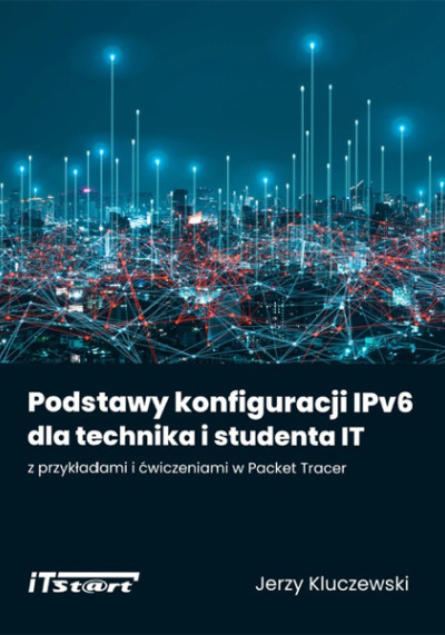 Podstawy konfiguracji IPv6 dla technika i studenta IT z przykładami i ćwiczeniami w Packet Tracer (nowe okno)