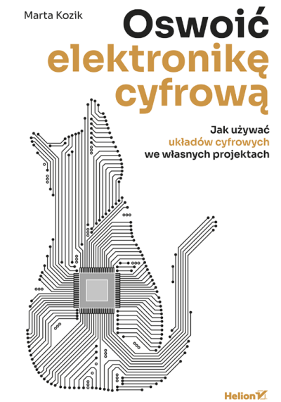 Oswoić elektronikę cyfrową : jak używać układów cyfrowych we własnych projektach (nowe okno)