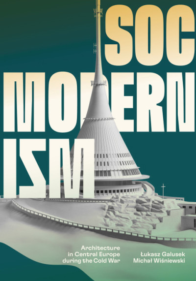 Socmodernism : architecture in Central Europe during the Cold War (nowe okno)