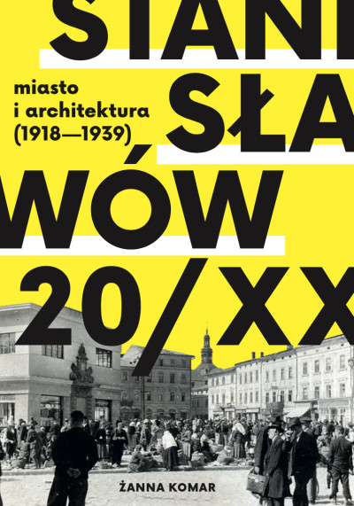 Stanisławów 20/XX : miasto i architektura (1918-1939) (nowe okno)
