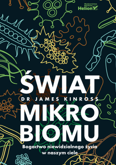 Świat mikrobiomu : bogactwo niewidzialnego życia w naszym ciele (new window)
