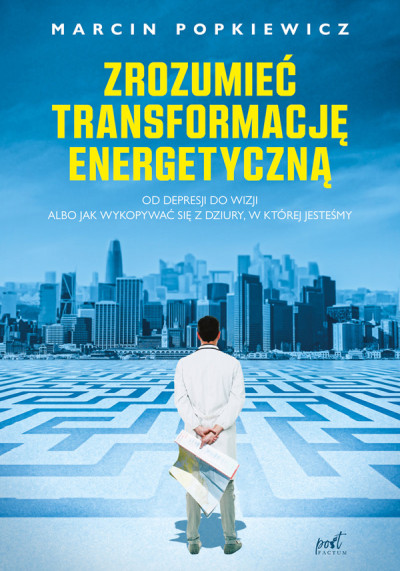 Zrozumieć transformację energetyczną : od depresji do wizji albo jak wykopywać się z dziury, w której jesteśmy (nowe okno)