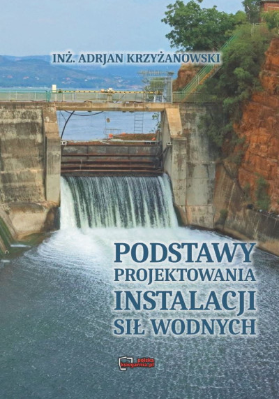 Podstawy projektowania instalacyj sił wodnych : podręcznik dla inżynierów, studentów i właścicieli sił wodnych (new window)