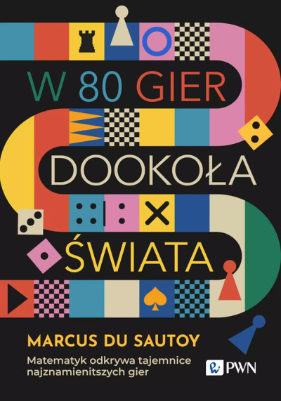 W 80 gier dookoła świata : matematyk odkrywa tajemnice najznamienitszych gier (new window)
