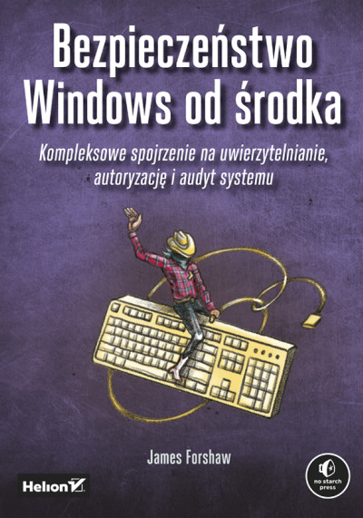 Bezpieczeństwo Windows od środka : kompleksowe spojrzenie na uwierzytelnianie, autoryzację i audyt systemu (nowe okno)