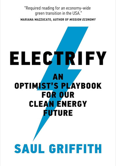 Electrify : an optimist's playbook for our clean energy future (new window)