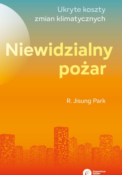 Niewidzialny pożar : ukryte koszty zmian klimatycznych (nowe okno)