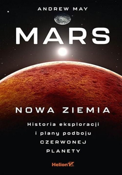 Mars : nowa Ziemia : historia eksploracji i plany podboju Czerwonej Planety (new window)