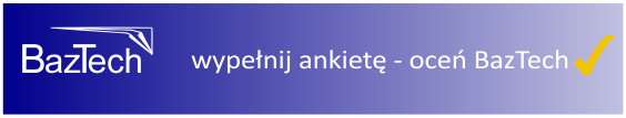 BazTech wypełnij ankietę - oceń BazTech (nowe okno)